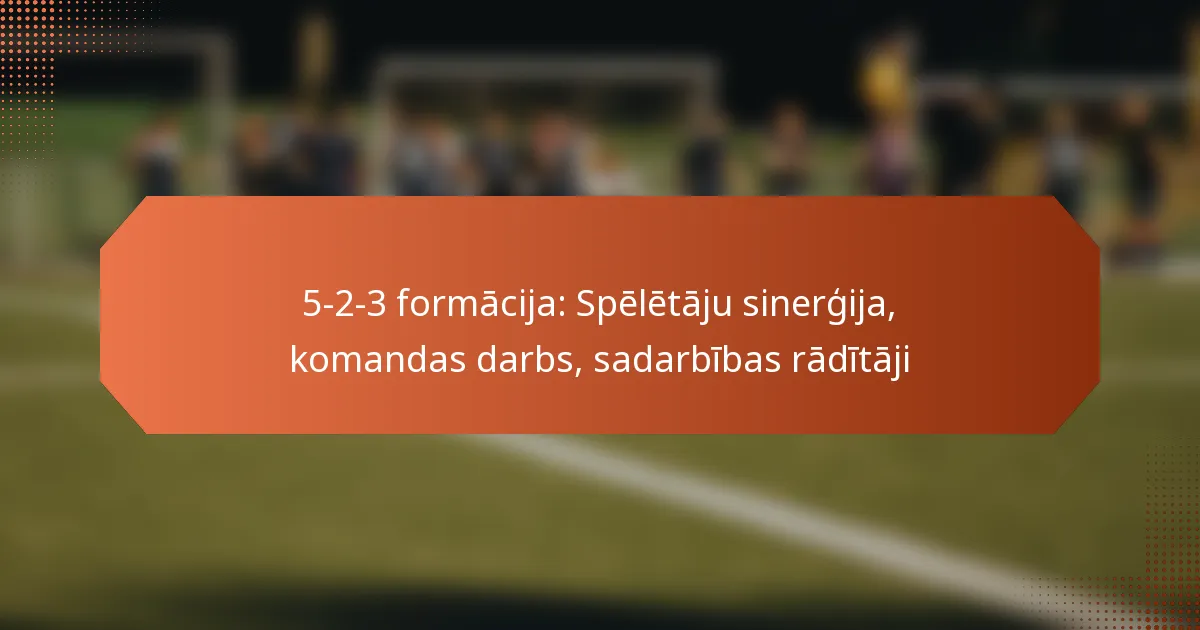 featured-image-5-2-3-formacija-speletaju-sinergija-komandas-darbs-sadarbibas-raditaji