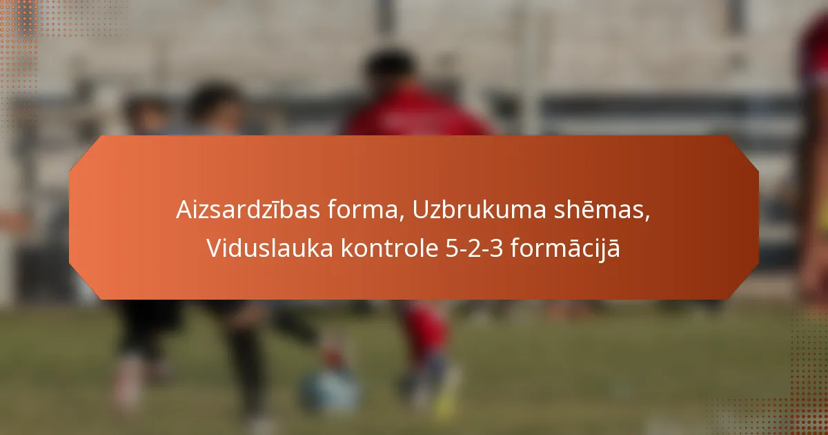 featured-image-aizsardzibas-forma-uzbrukuma-shemas-viduslauka-kontrole-5-2-3-formacija