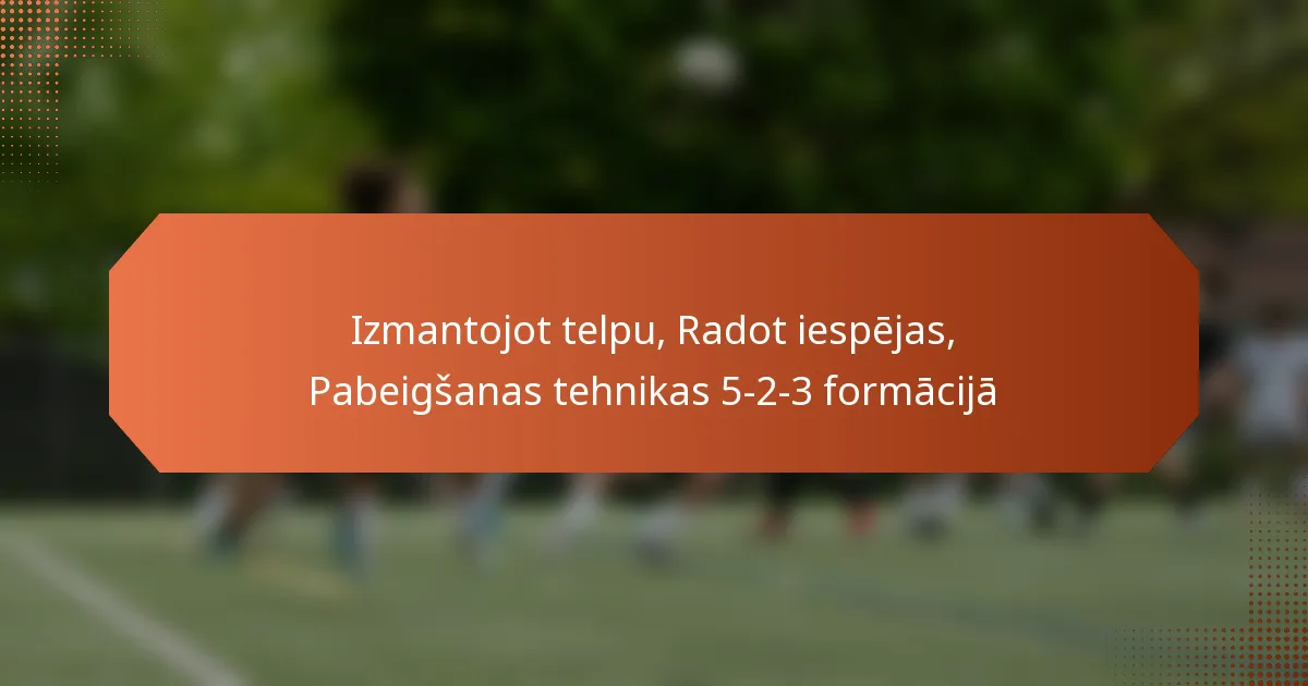 featured-image-izmantojot-telpu-radot-iespejas-pabeigsanas-tehnikas-5-2-3-formacija