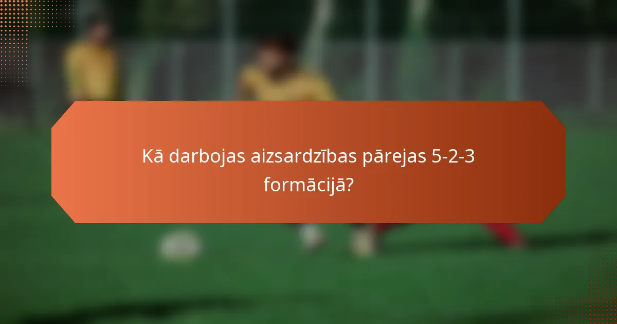 Kā darbojas aizsardzības pārejas 5-2-3 formācijā?