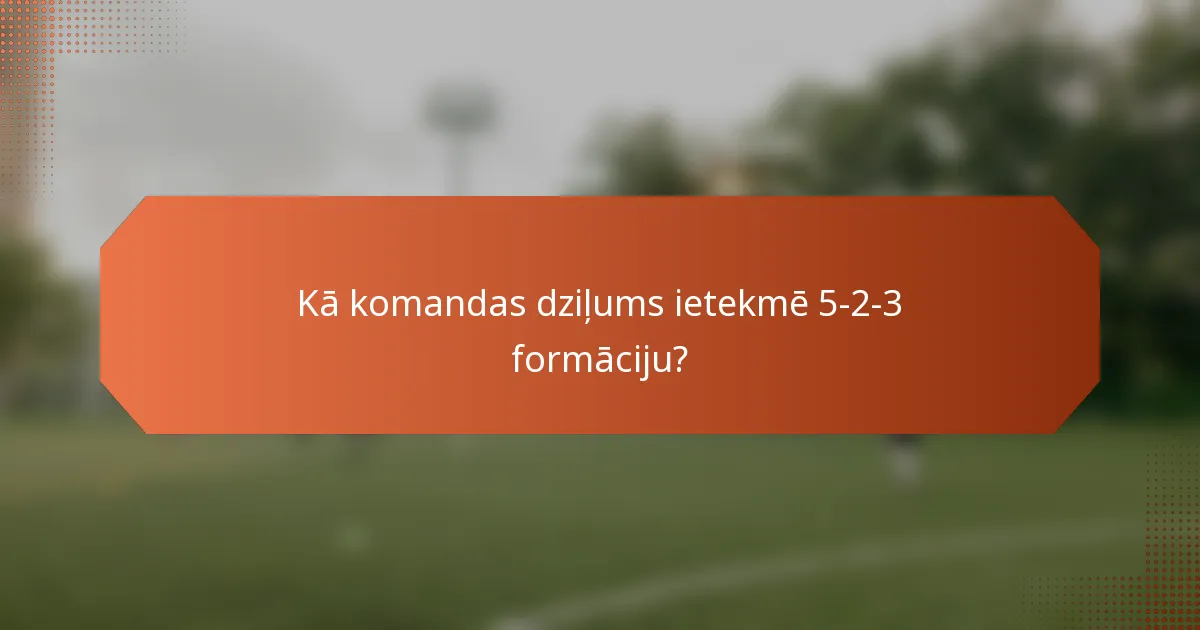 Kā komandas dziļums ietekmē 5-2-3 formāciju?