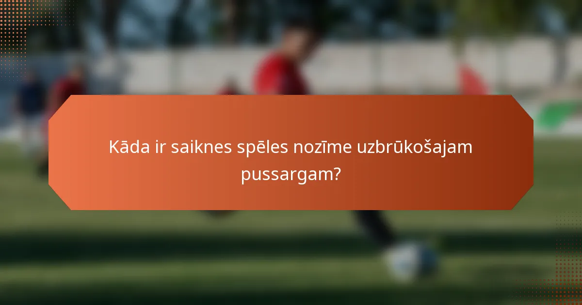 Kāda ir saiknes spēles nozīme uzbrūkošajam pussargam?