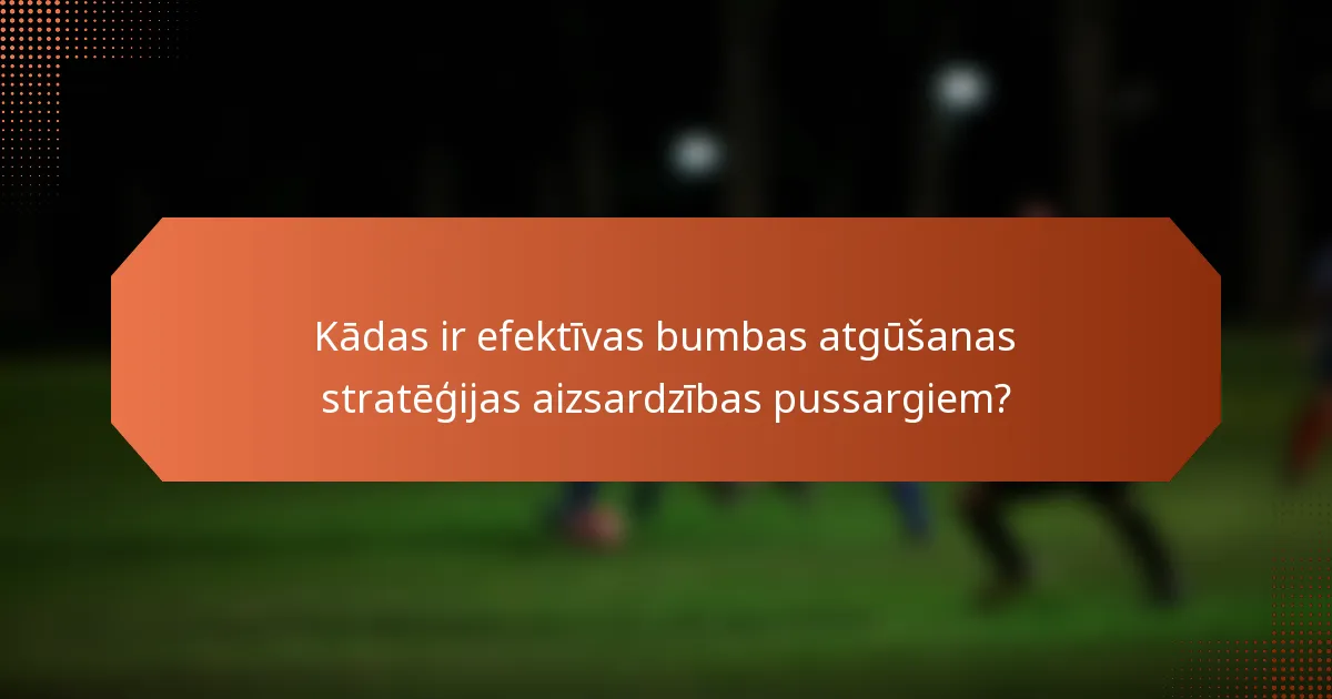 Kādas ir efektīvas bumbas atgūšanas stratēģijas aizsardzības pussargiem?
