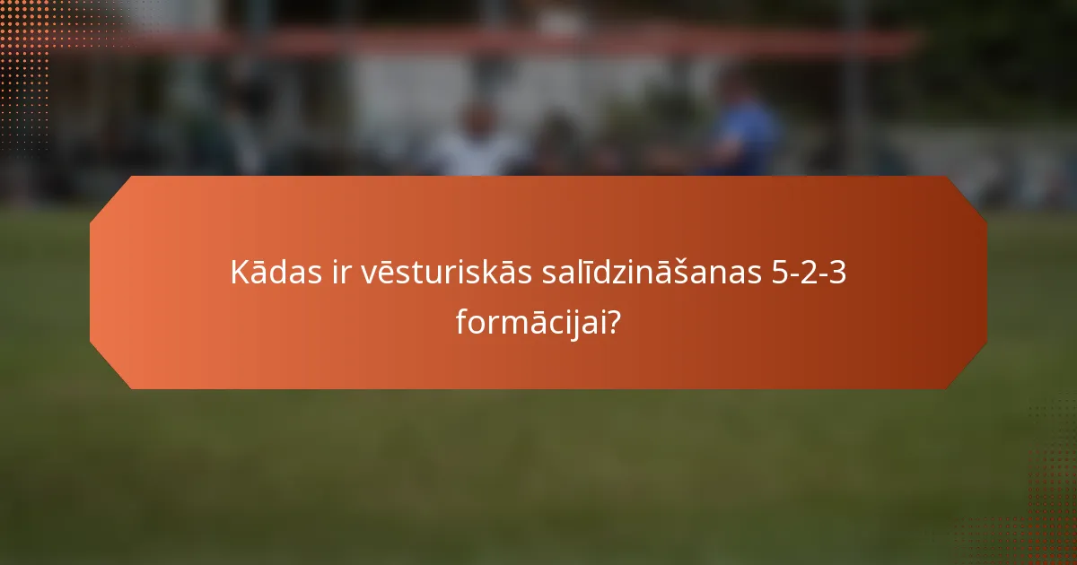 Kādas ir vēsturiskās salīdzināšanas 5-2-3 formācijai?