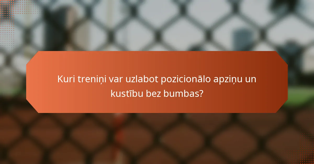Kuri treniņi var uzlabot pozicionālo apziņu un kustību bez bumbas?
